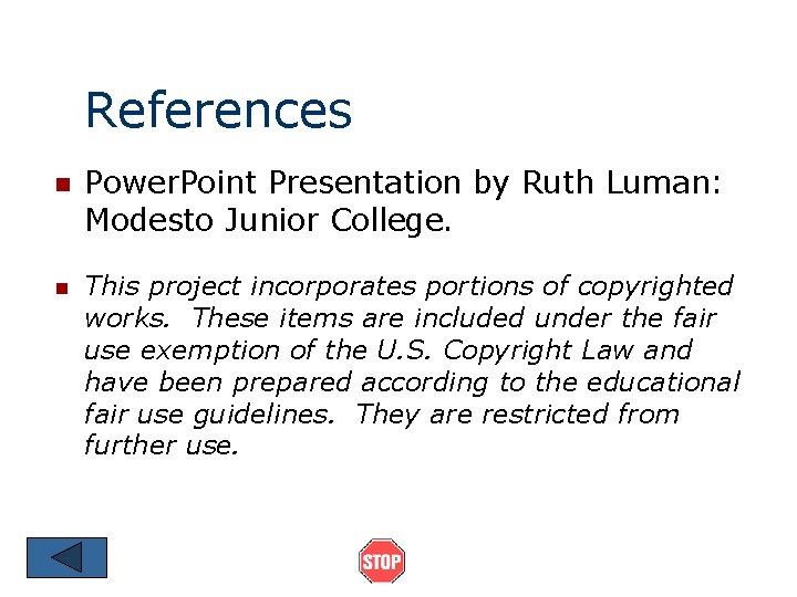 References n Power. Point Presentation by Ruth Luman: Modesto Junior College. n This project