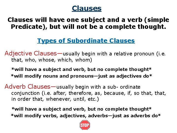 Clauses will have one subject and a verb (simple Predicate), but will not be