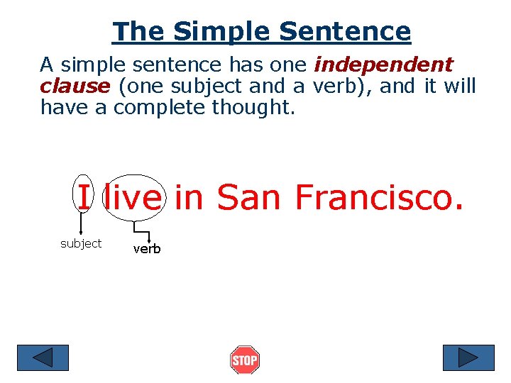 The Simple Sentence A simple sentence has one independent clause (one subject and a