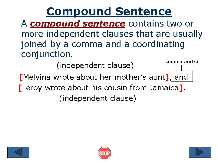 Compound Sentence A compound sentence contains two or more independent clauses that are usually