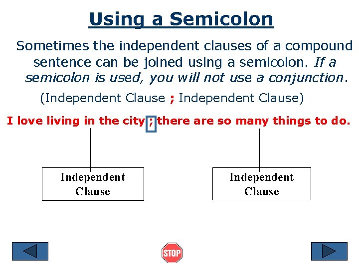 Using a Semicolon Sometimes the independent clauses of a compound sentence can be joined