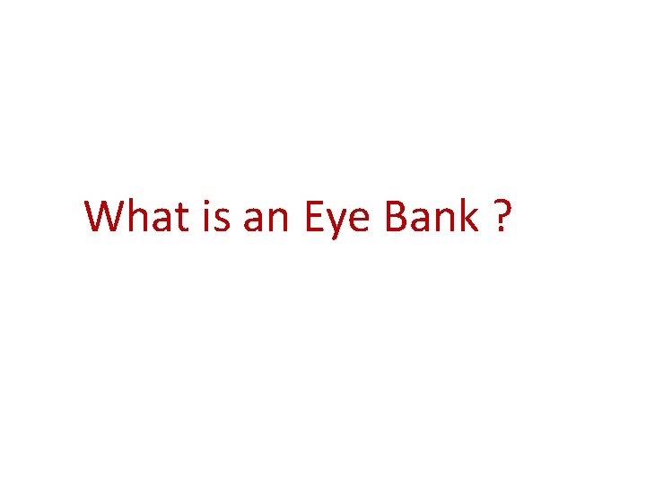  What is an Eye Bank ? 