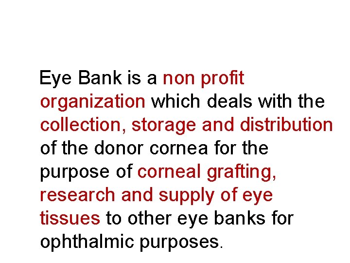  Eye Bank is a non profit organization which deals with the collection, storage