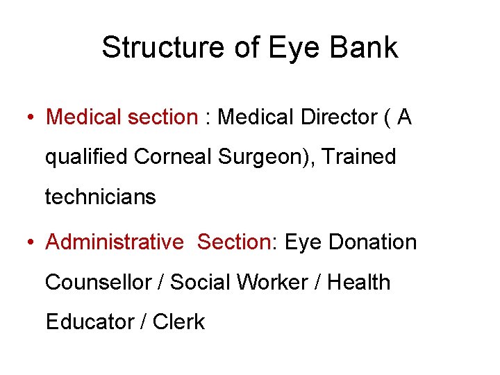 Structure of Eye Bank • Medical section : Medical Director ( A qualified Corneal