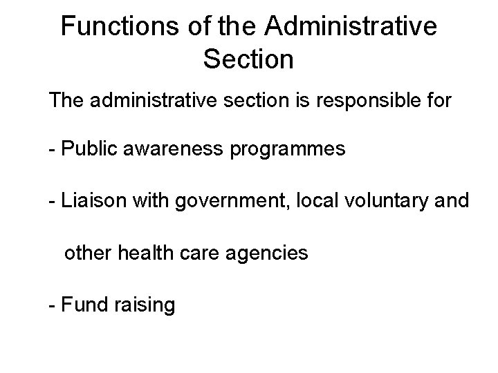 Functions of the Administrative Section The administrative section is responsible for - Public awareness