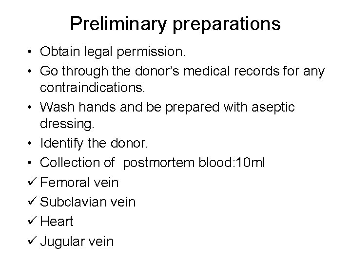 Preliminary preparations • Obtain legal permission. • Go through the donor’s medical records for