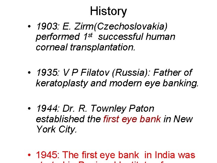 History • 1903: E. Zirm(Czechoslovakia) performed 1 st successful human corneal transplantation. • 1935: