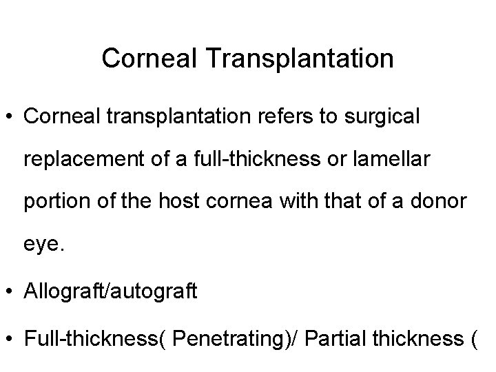 Corneal Transplantation • Corneal transplantation refers to surgical replacement of a full-thickness or lamellar