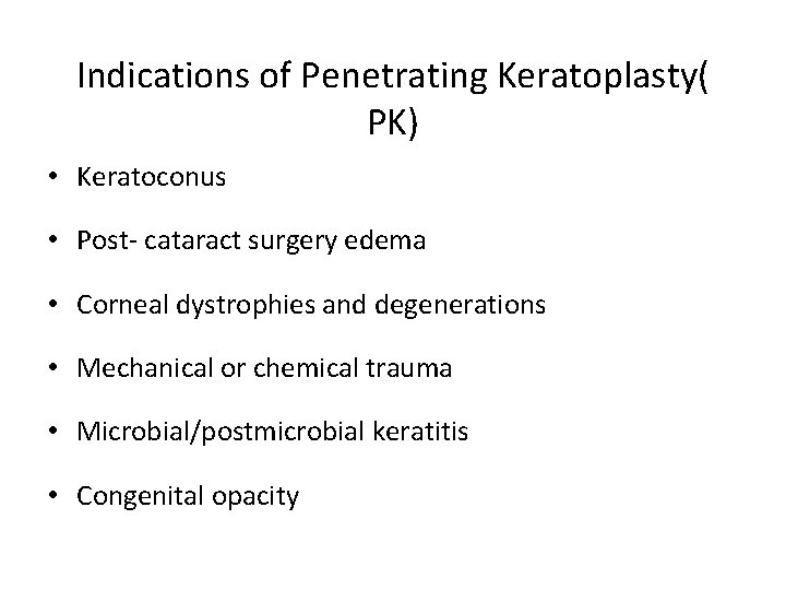 Indications of Penetrating Keratoplasty( PK) • Keratoconus • Post- cataract surgery edema • Corneal