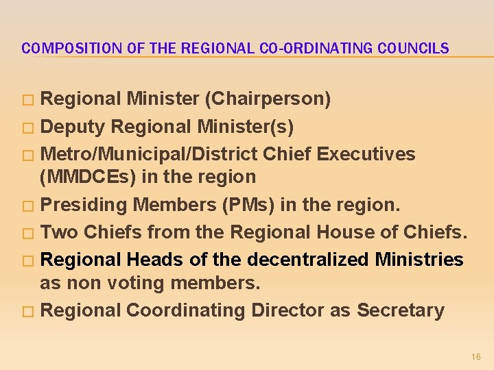 COMPOSITION OF THE REGIONAL CO-ORDINATING COUNCILS Regional Minister (Chairperson) � Deputy Regional Minister(s) �