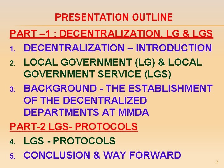 PRESENTATION OUTLINE PART – 1 : DECENTRALIZATION, LG & LGS 1. DECENTRALIZATION – INTRODUCTION