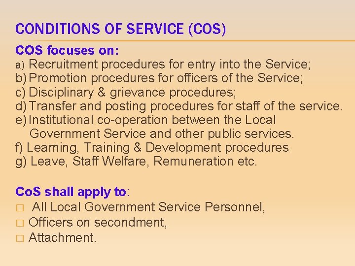 CONDITIONS OF SERVICE (COS) COS focuses on: a) Recruitment procedures for entry into the