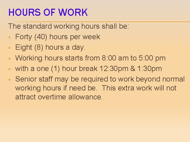 HOURS OF WORK The standard working hours shall be: § Forty (40) hours per