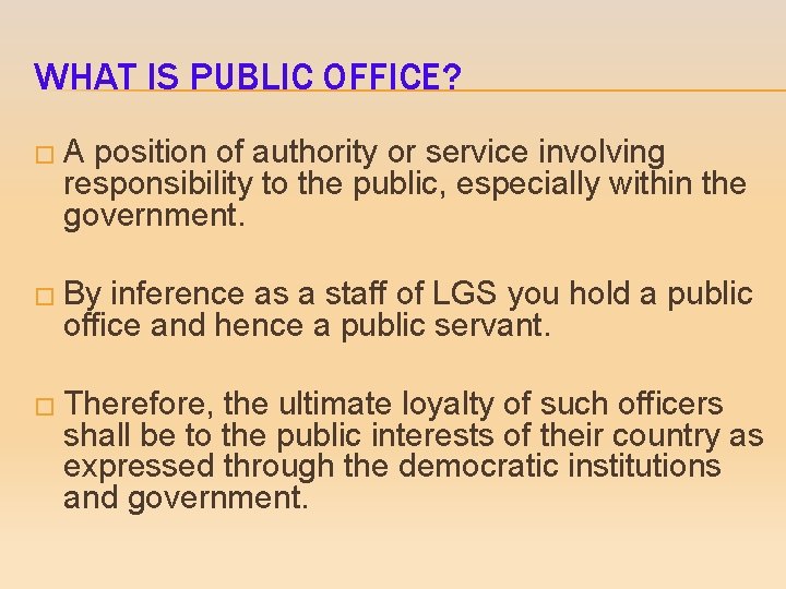 WHAT IS PUBLIC OFFICE? � A position of authority or service involving responsibility to