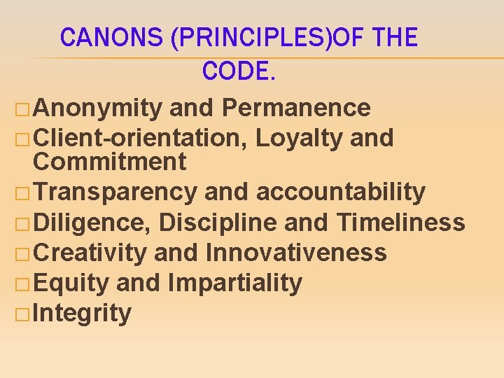 CANONS (PRINCIPLES)OF THE CODE. � Anonymity and Permanence � Client-orientation, Loyalty and Commitment �