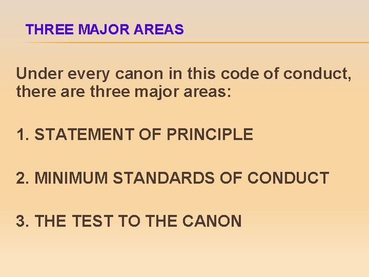 THREE MAJOR AREAS Under every canon in this code of conduct, there are three