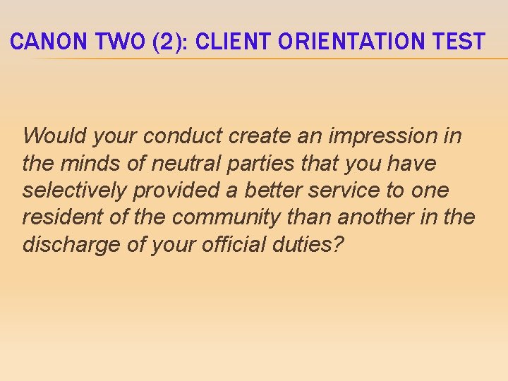 CANON TWO (2): CLIENT ORIENTATION TEST Would your conduct create an impression in the