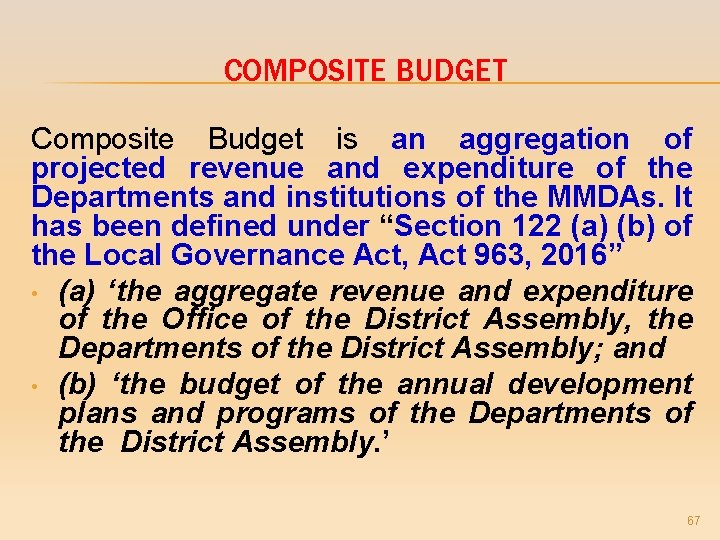 COMPOSITE BUDGET Composite Budget is an aggregation of projected revenue and expenditure of the