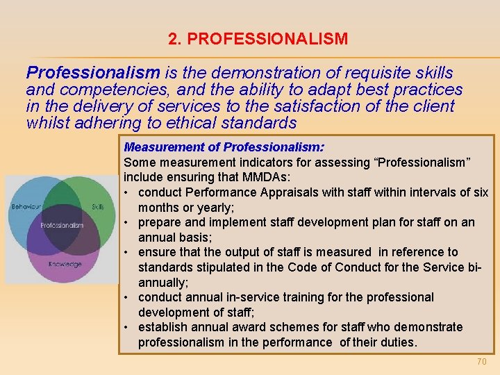 2. PROFESSIONALISM Professionalism is the demonstration of requisite skills and competencies, and the ability