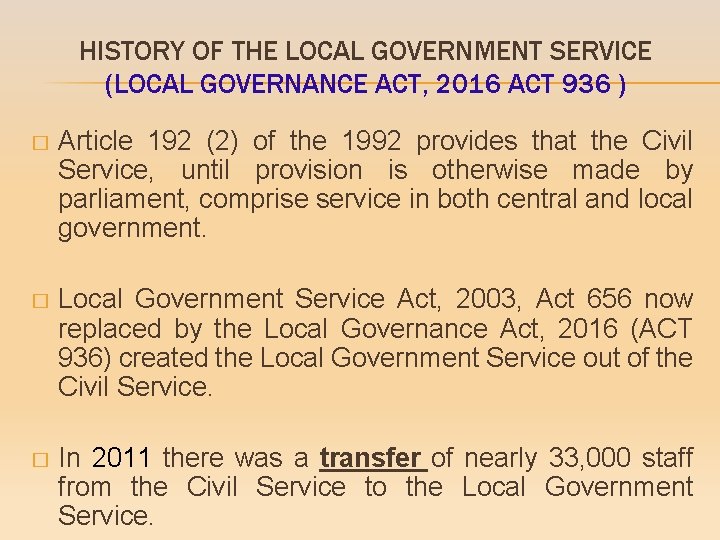 HISTORY OF THE LOCAL GOVERNMENT SERVICE (LOCAL GOVERNANCE ACT, 2016 ACT 936 ) �