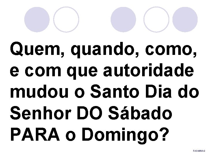 Quem, quando, como, e com que autoridade mudou o Santo Dia do Senhor DO