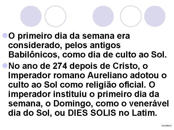 l. O primeiro dia da semana era considerado, pelos antigos Babilônicos, como dia de