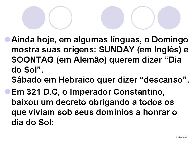 l Ainda hoje, em algumas línguas, o Domingo mostra suas origens: SUNDAY (em Inglês)