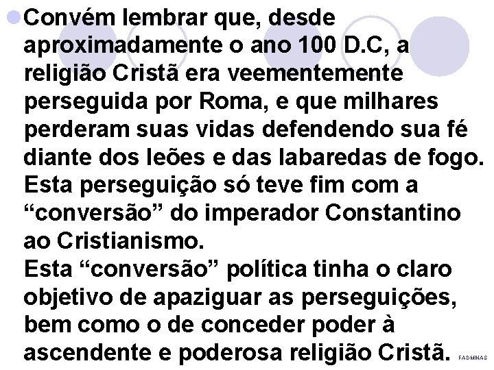 l Convém lembrar que, desde aproximadamente o ano 100 D. C, a religião Cristã