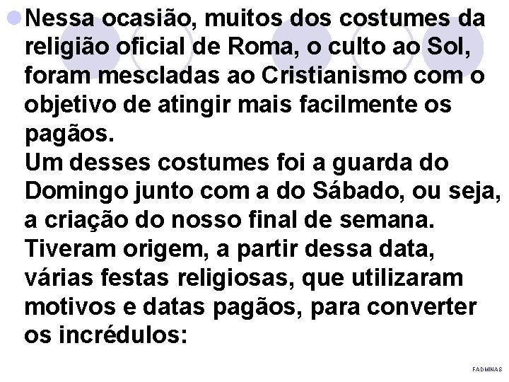 l Nessa ocasião, muitos dos costumes da religião oficial de Roma, o culto ao