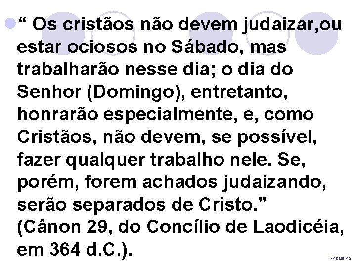 l“ Os cristãos não devem judaizar, ou estar ociosos no Sábado, mas trabalharão nesse