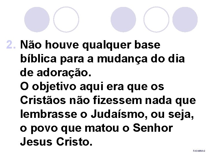 2. Não houve qualquer base bíblica para a mudança do dia de adoração. O