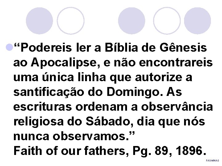 l“Podereis ler a Bíblia de Gênesis ao Apocalipse, e não encontrareis uma única linha