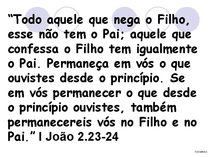 “Todo aquele que nega o Filho, esse não tem o Pai; aquele que confessa