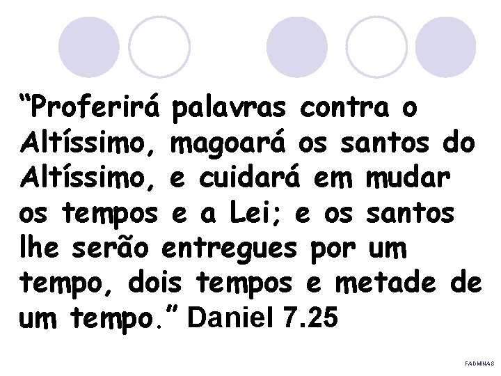 “Proferirá palavras contra o Altíssimo, magoará os santos do Altíssimo, e cuidará em mudar
