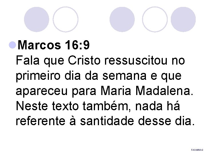 l. Marcos 16: 9 Fala que Cristo ressuscitou no primeiro dia da semana e