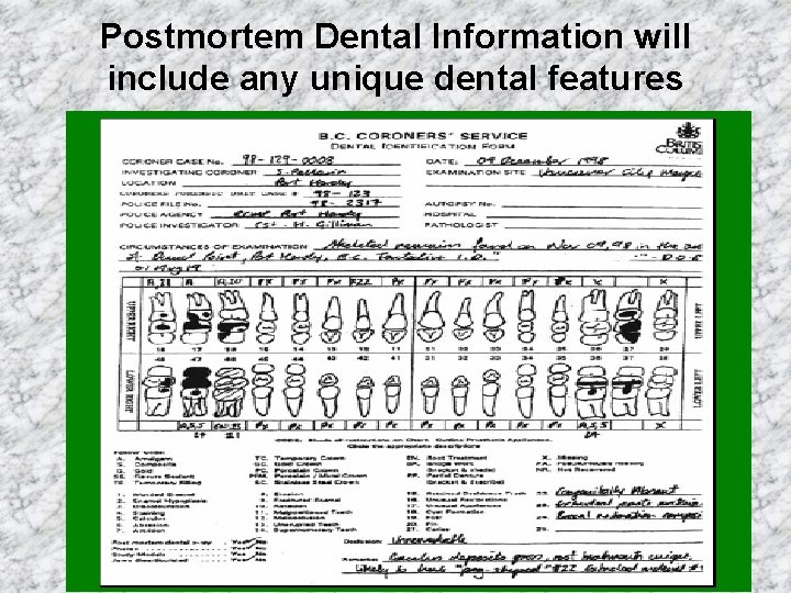 Postmortem Dental Information will include any unique dental features 