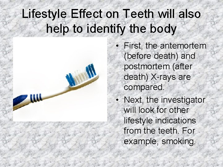 Lifestyle Effect on Teeth will also help to identify the body • First, the