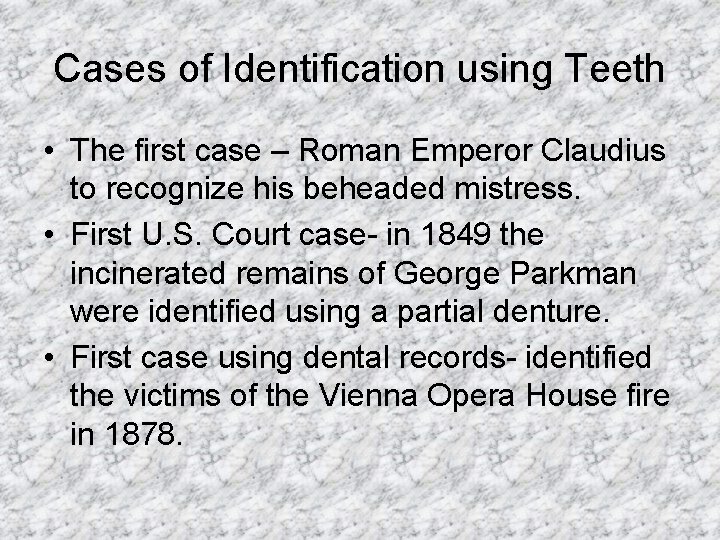 Cases of Identification using Teeth • The first case – Roman Emperor Claudius to