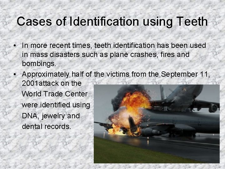 Cases of Identification using Teeth • In more recent times, teeth identification has been