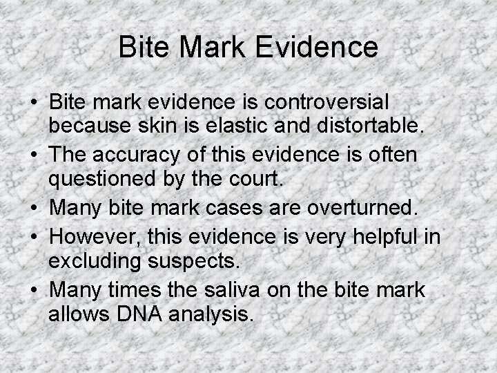 Bite Mark Evidence • Bite mark evidence is controversial because skin is elastic and