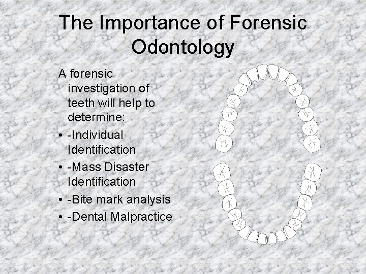The Importance of Forensic Odontology A forensic investigation of teeth will help to determine: