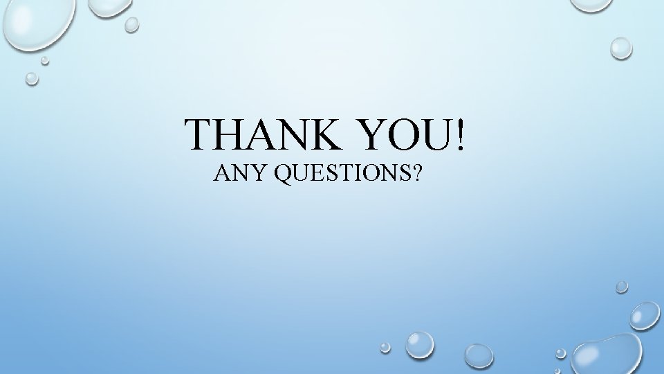 THANK YOU! ANY QUESTIONS? 