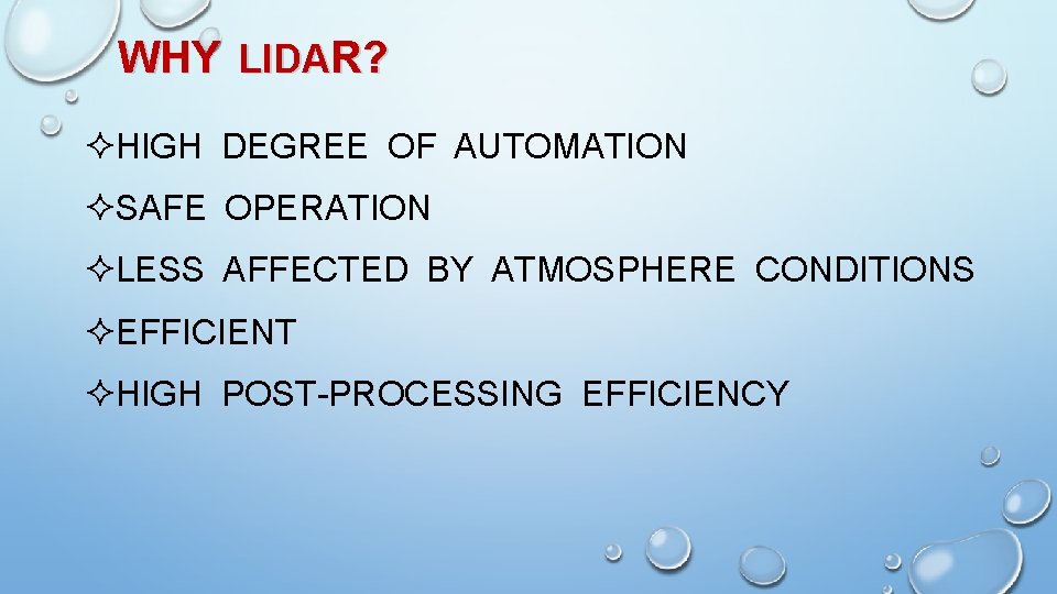 WHY LIDAR? ²HIGH DEGREE OF AUTOMATION ²SAFE OPERATION ²LESS AFFECTED BY ATMOSPHERE CONDITIONS ²EFFICIENT