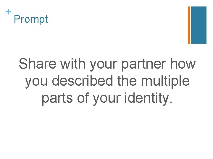 + Prompt Share with your partner how you described the multiple parts of your