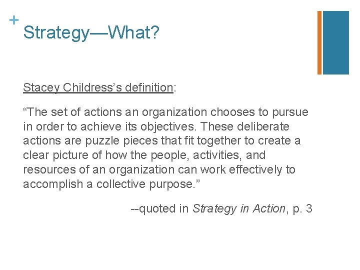 + Strategy—What? Stacey Childress’s definition: “The set of actions an organization chooses to pursue