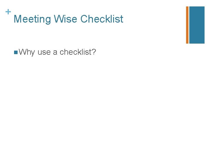 + Meeting Wise Checklist n Why use a checklist? 