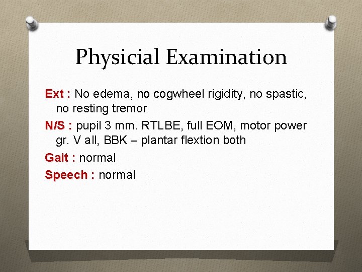 Physicial Examination Ext : No edema, no cogwheel rigidity, no spastic, no resting tremor