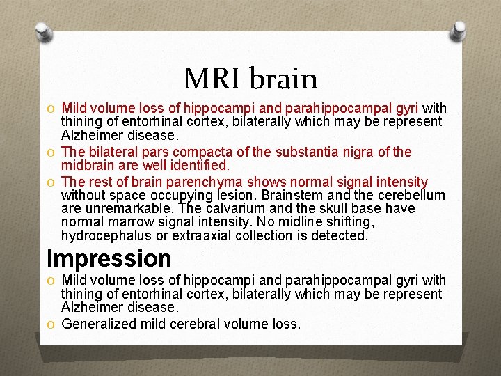 MRI brain O Mild volume loss of hippocampi and parahippocampal gyri with thining of