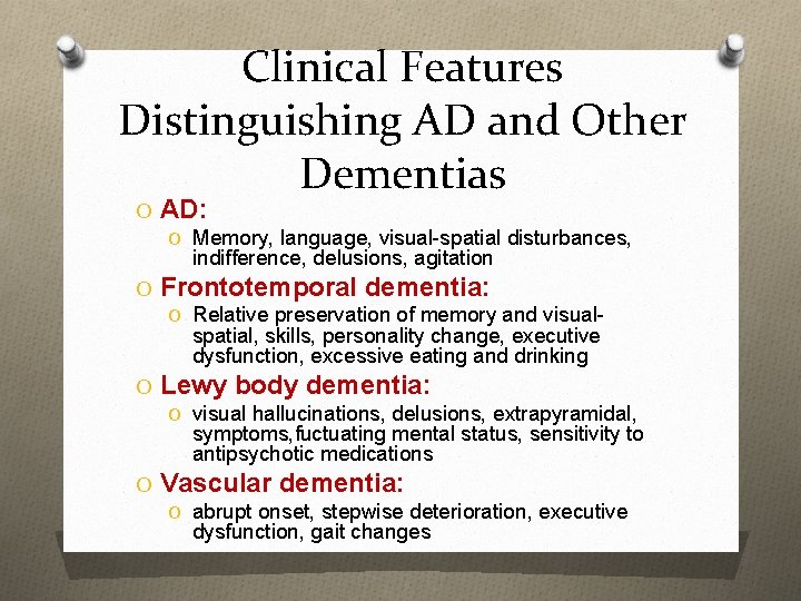 Clinical Features Distinguishing AD and Other Dementias O AD: O Memory, language, visual-spatial disturbances,