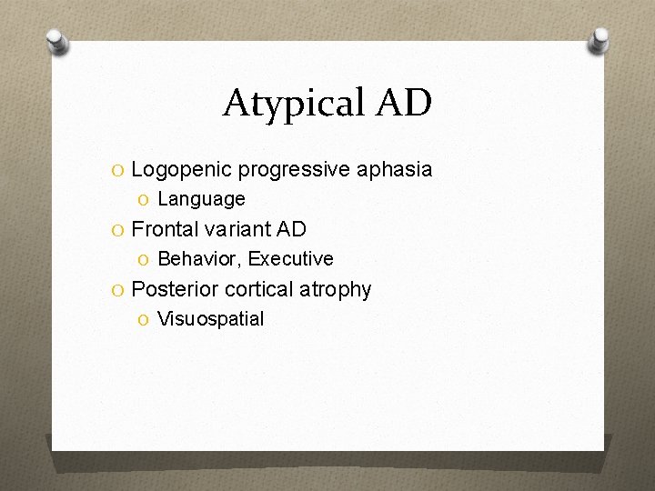 Atypical AD O Logopenic progressive aphasia O Language O Frontal variant AD O Behavior,